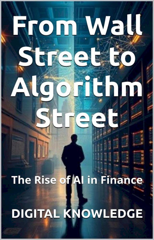 From Wall Street to Algorithm Street: The Rise of AI in Finance(Kobo ...