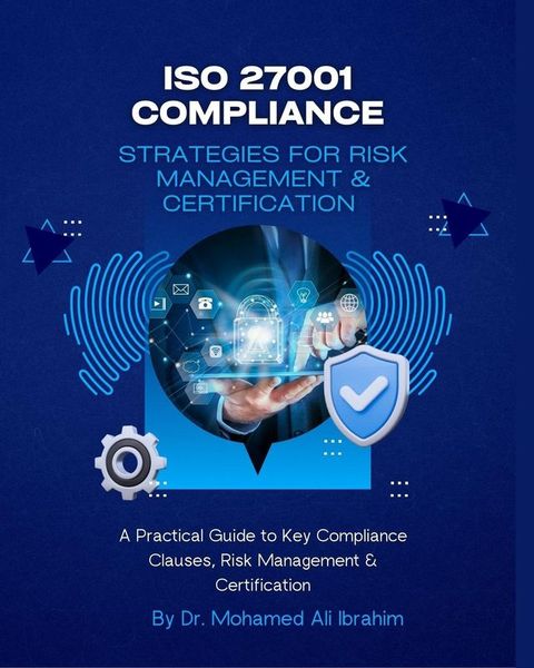 ISO 27001 COMPLIANCE STRATEGIES FOR RISK MANAGEMENT & CERTIFICATION(Kobo/電子書)