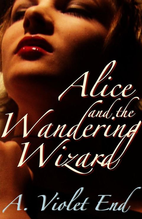 Alice and the Wandering Wizard, an erotic fantasy(Kobo/電子書)