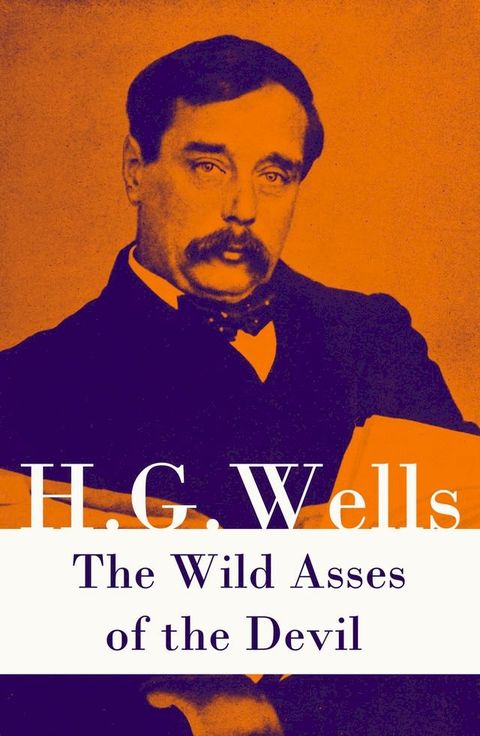 The Wild Asses of the Devil (A rare science fiction story by H. G. Wells)(Kobo/電子書)