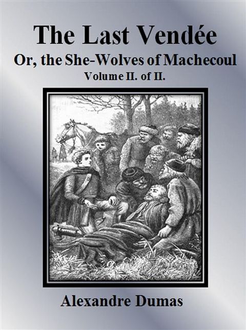 The Last Vend&eacute;e or, the She-Wolves of Machecoul: Volume II. of II.(Kobo/電子書)