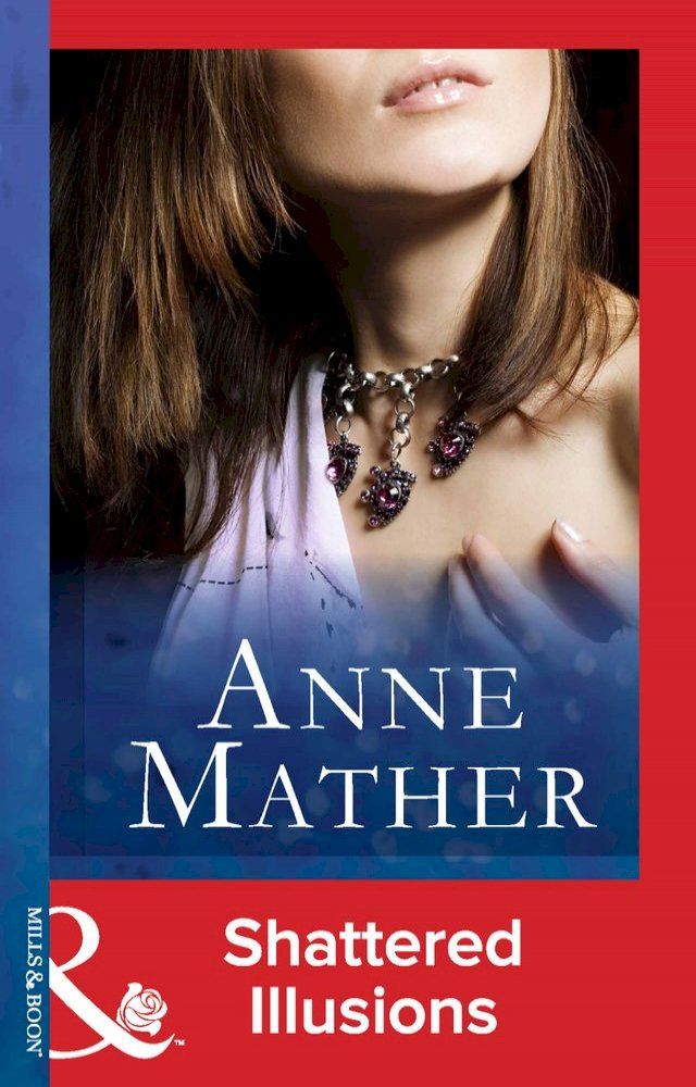  Shattered Illusions (The Anne Mather Collection) (Mills & Boon Vintage 90s Modern)(Kobo/電子書)