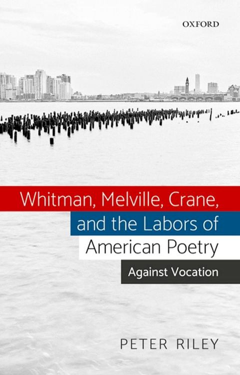 Whitman, Melville, Crane, and the Labors of American Poetry(Kobo/電子書)