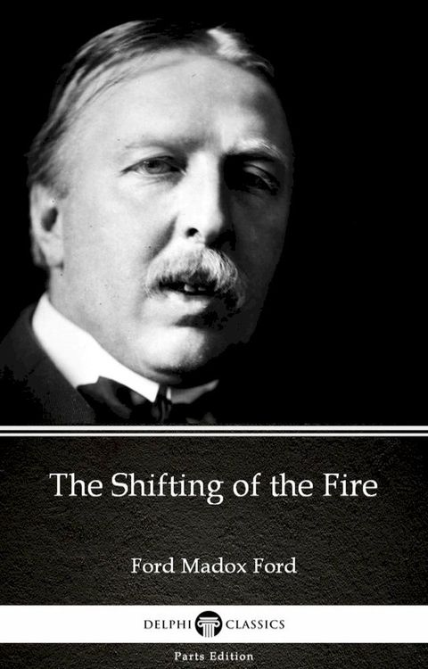 The Shifting of the Fire by Ford Madox Ford - Delphi Classics (Illustrated)(Kobo/電子書)