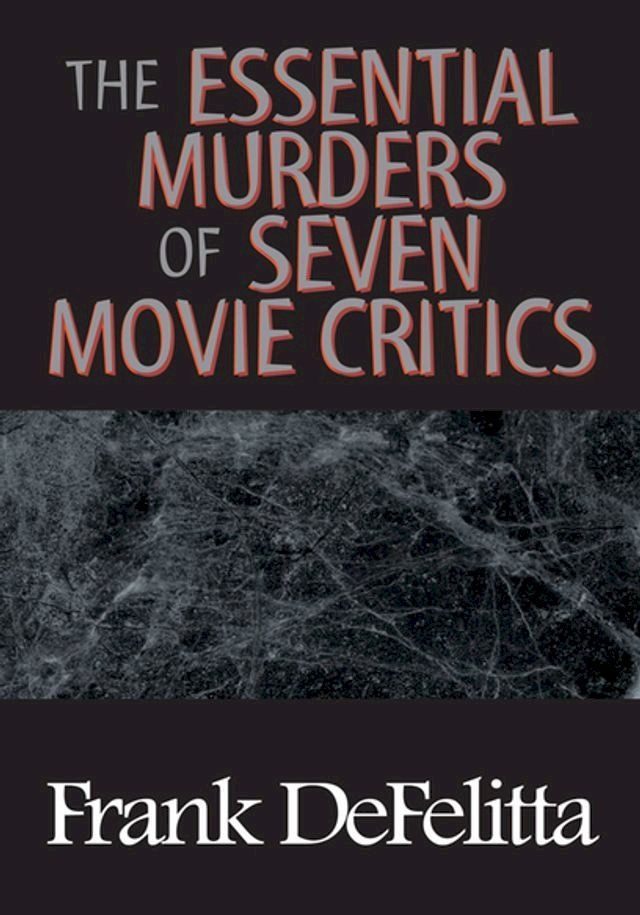  The Essential Murders of Seven Movie Critics(Kobo/電子書)