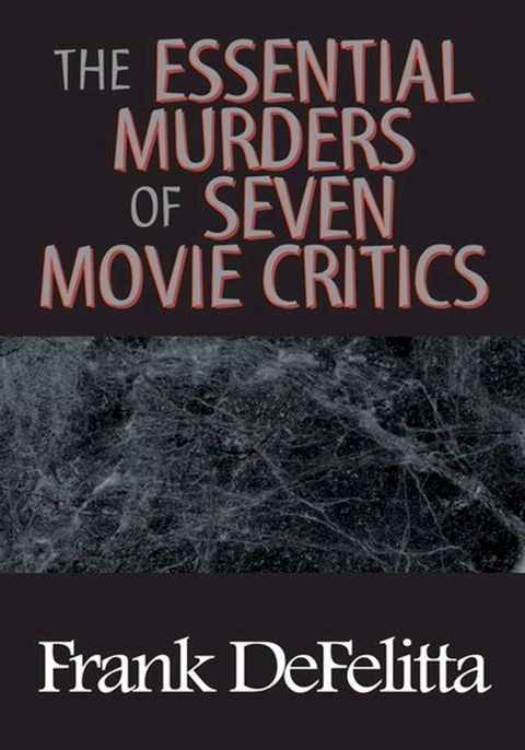 The Essential Murders of Seven Movie Critics(Kobo/電子書)