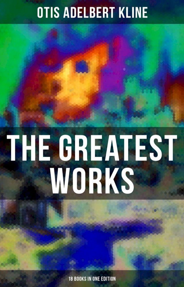  The Greatest Works of Otis Adelbert Kline - 18 Books in One Edition(Kobo/電子書)