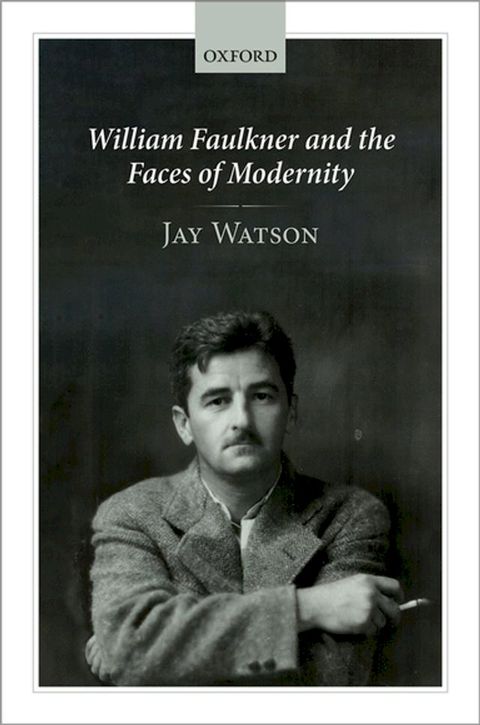 William Faulkner and the Faces of Modernity(Kobo/電子書)