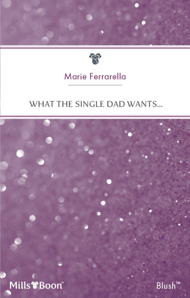  What The Single Dad Wants...(Kobo/電子書)