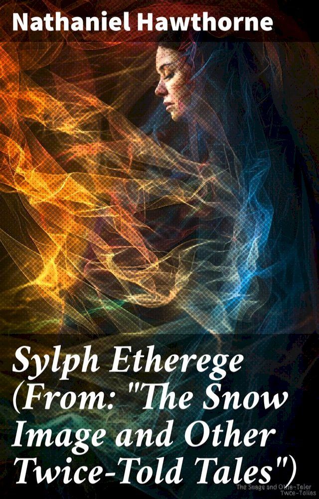  Sylph Etherege (From: "The Snow Image and Other Twice-Told Tales")(Kobo/電子書)