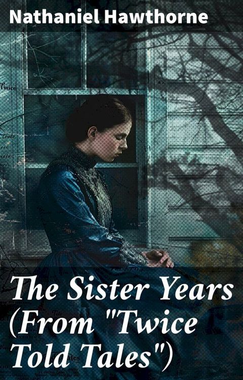 The Sister Years (From "Twice Told Tales")(Kobo/電子書)