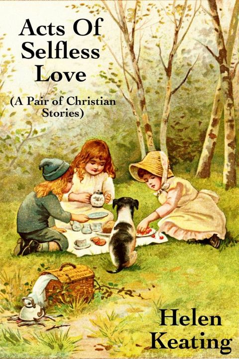 Acts of Selfless Love: A Pair Of Christian Stories(Kobo/電子書)