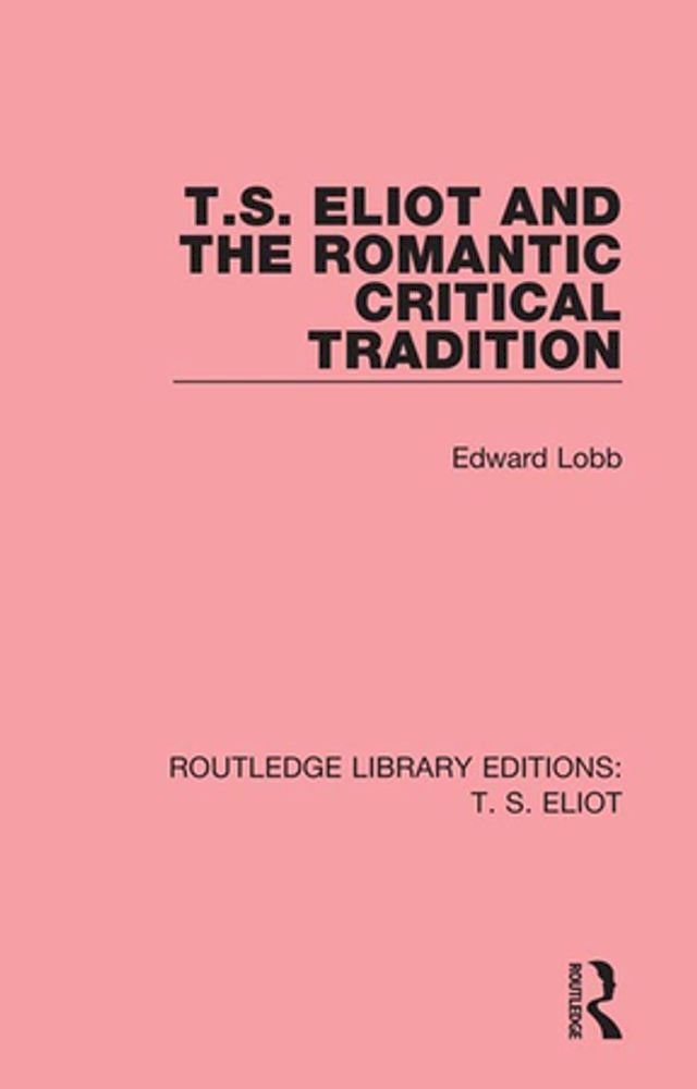  T. S. Eliot and the Romantic Critical Tradition(Kobo/電子書)