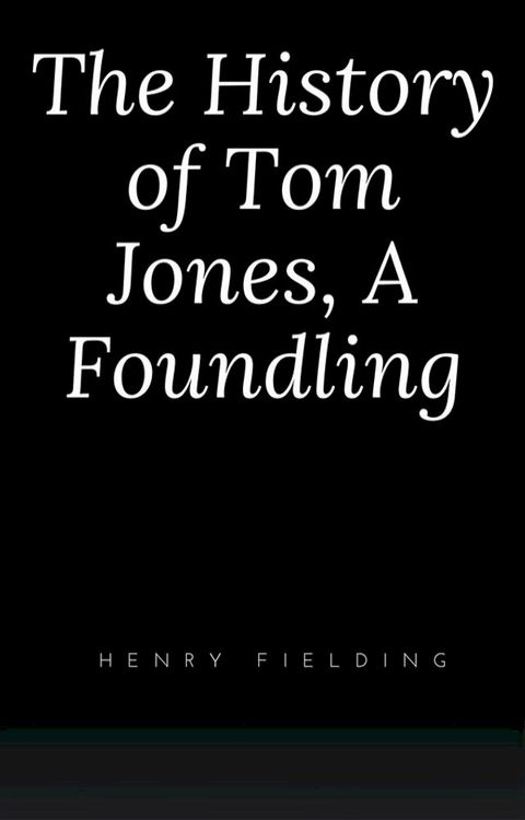 The History of Tom Jones, A Foundling(Kobo/電子書)