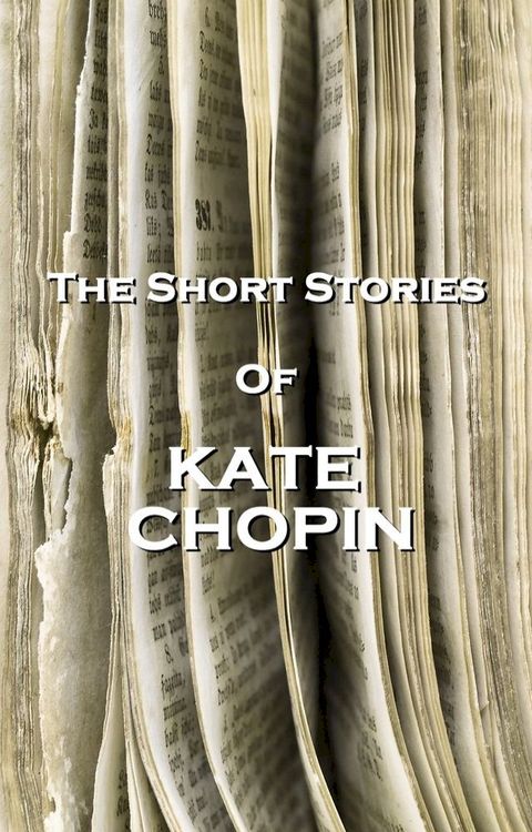 The Short Stories Of Kate Chopin(Kobo/電子書)