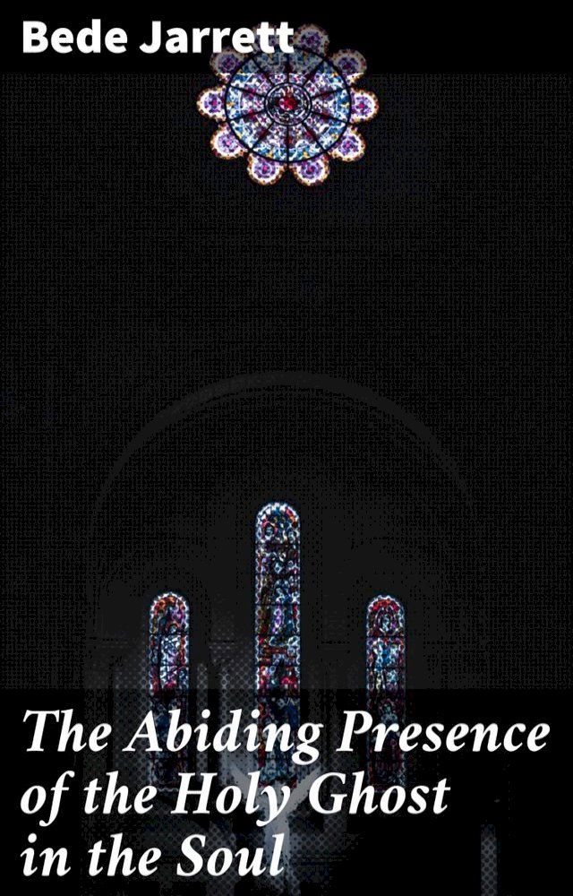  The Abiding Presence of the Holy Ghost in the Soul(Kobo/電子書)