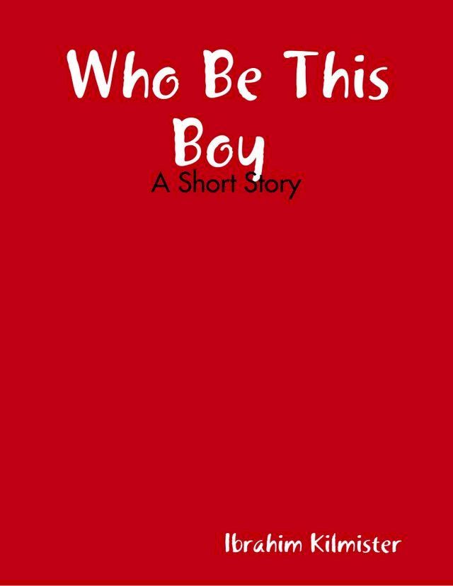  Who Be This Boy : A Short Story(Kobo/電子書)