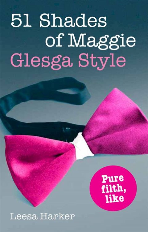 51 Shades of Maggie, Glesga Style: A Glasgow parody of Fifty Shades of Grey(Kobo/電子書)