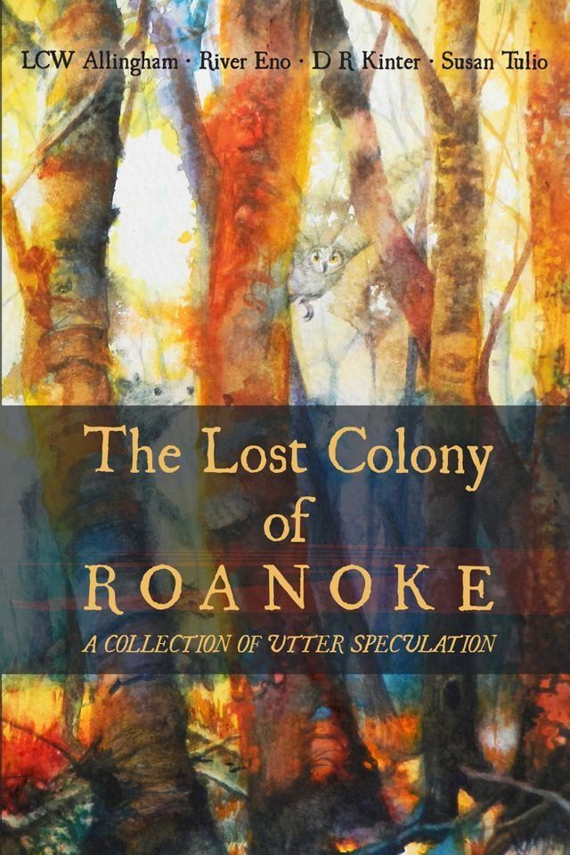  The Lost Colony of Roanoke: A Collection of Utter Speculation(Kobo/電子書)