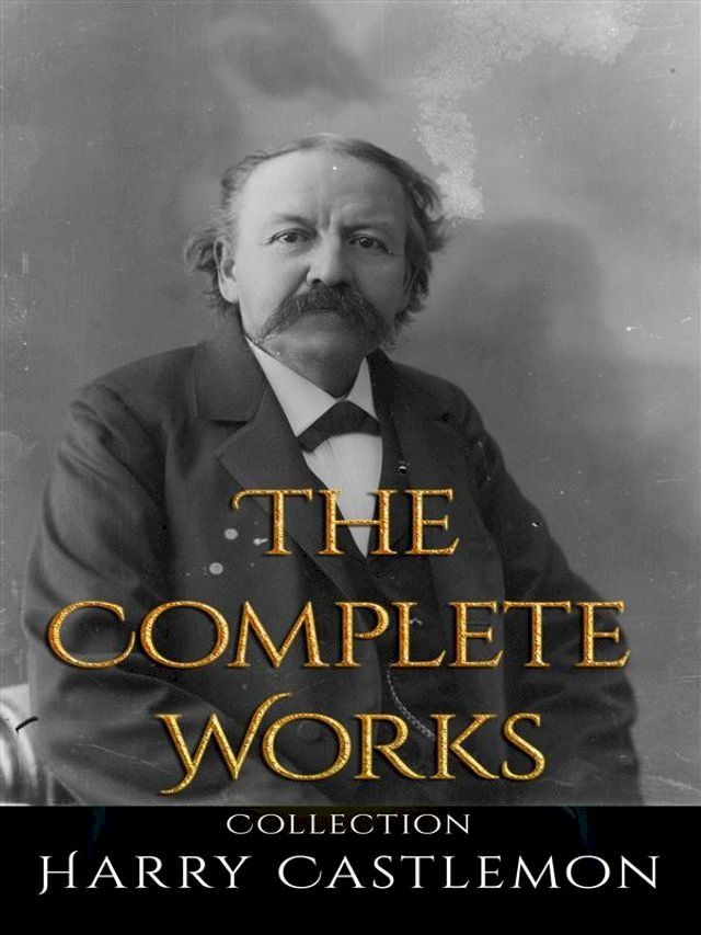  Harry Castlemon: The Complete Works(Kobo/電子書)