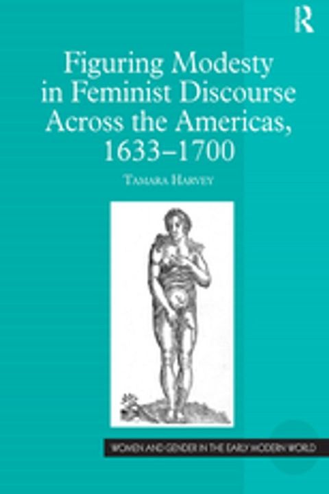 Figuring Modesty in Feminist Discourse Across the Americas, 1633-1700(Kobo/電子書)