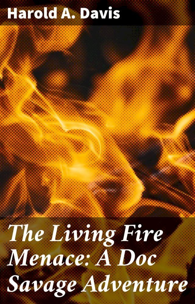  The Living Fire Menace: A Doc Savage Adventure(Kobo/電子書)