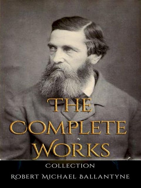 Robert Michael Ballantyne: The Complete Works(Kobo/電子書)