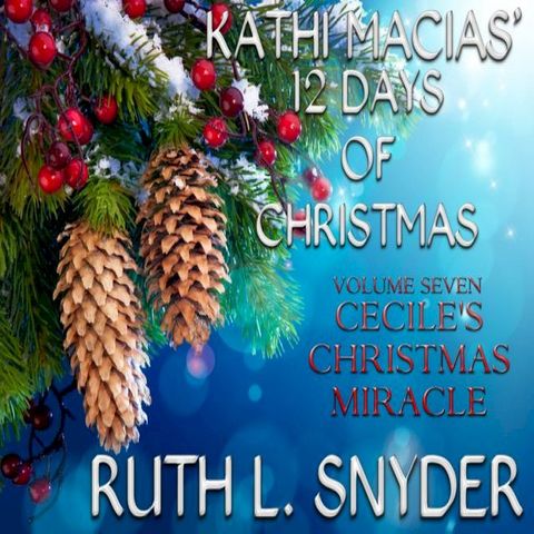 Kathi Macias' 12 Days of Christmas - Volume 7 - Cecile's Christmas Miracle(Kobo/電子書)