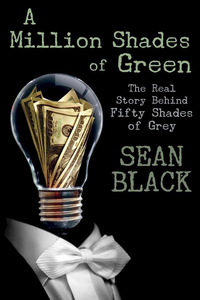  A Million Shades of Green: The Real Story Behind Fifty Shades of Grey(Kobo/電子書)