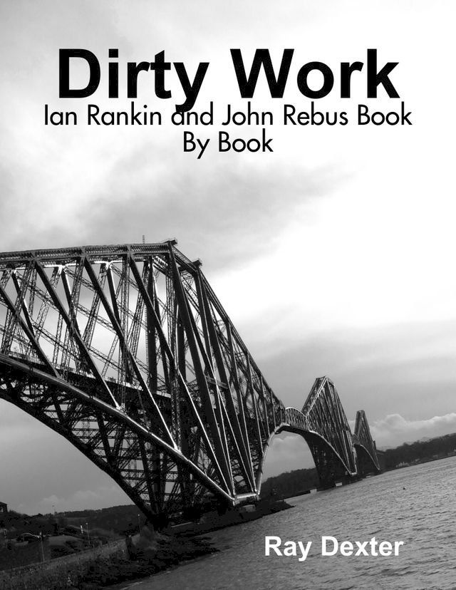  Dirty Work: Ian Rankin and John Rebus Book By Book(Kobo/電子書)