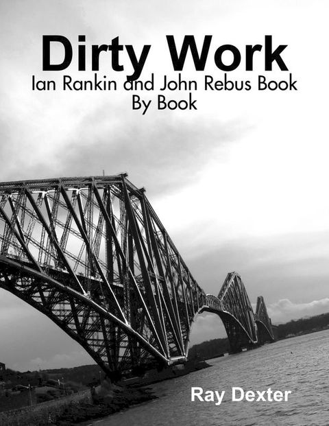 Dirty Work: Ian Rankin and John Rebus Book By Book(Kobo/電子書)