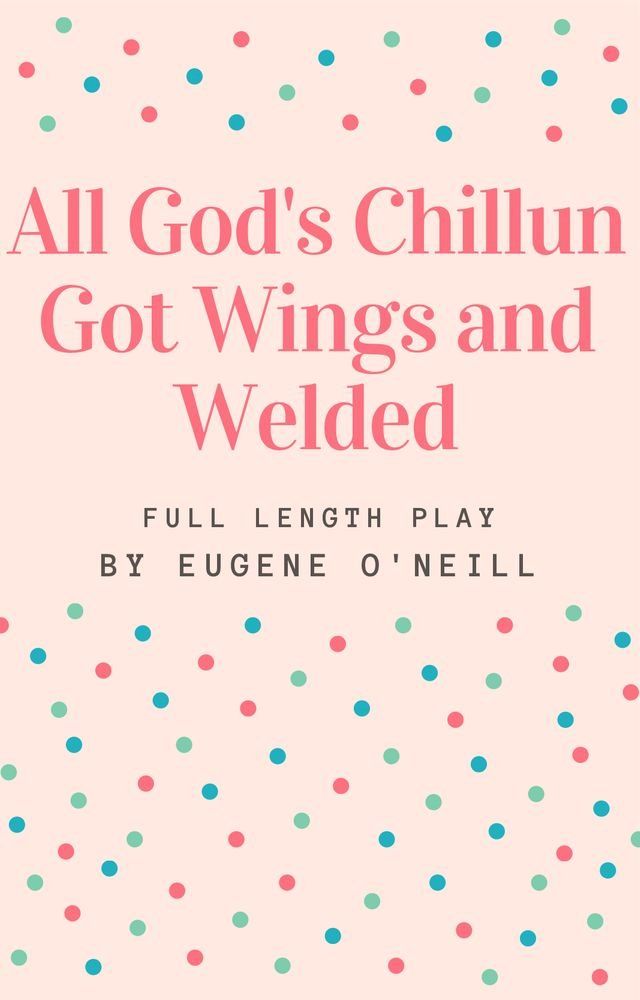  All God's Chillun Got Wings and Welded(Kobo/電子書)