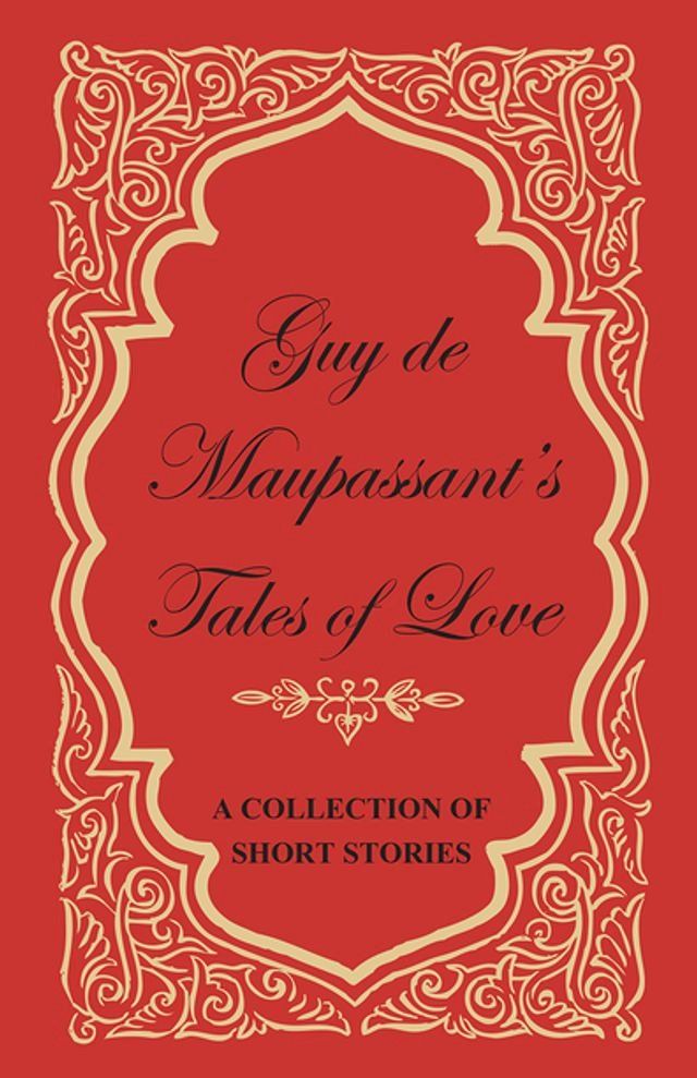  Guy de Maupassant's Tales of Love - A Collection of Short Stories(Kobo/電子書)