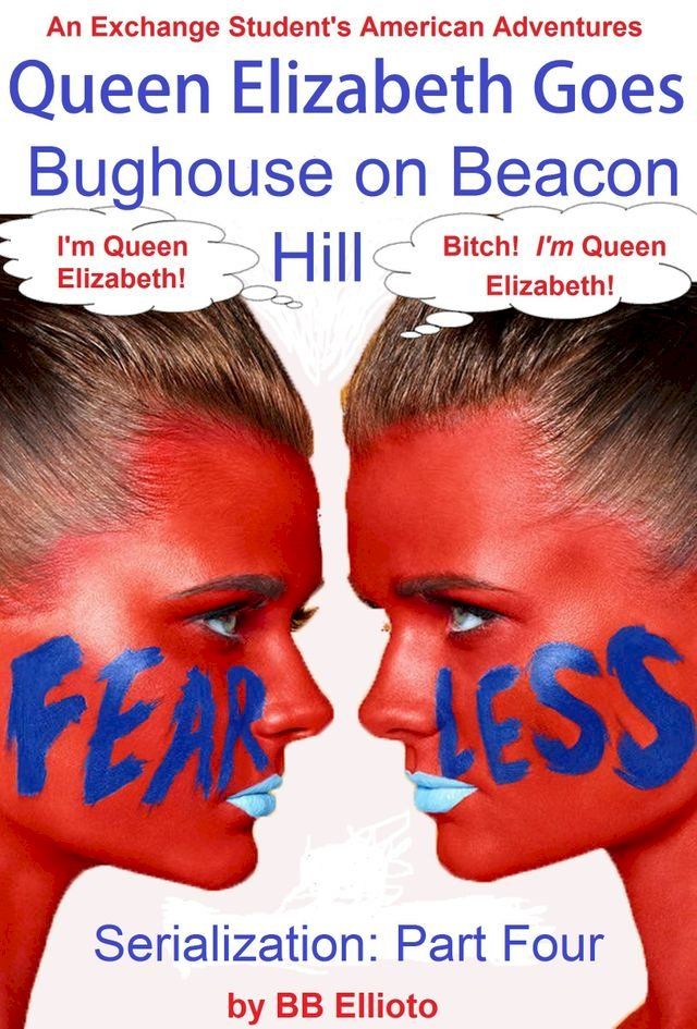  Queen Elizabeth Goes Bughouse on Beacon Hill Serialization: Part Four(Kobo/電子書)