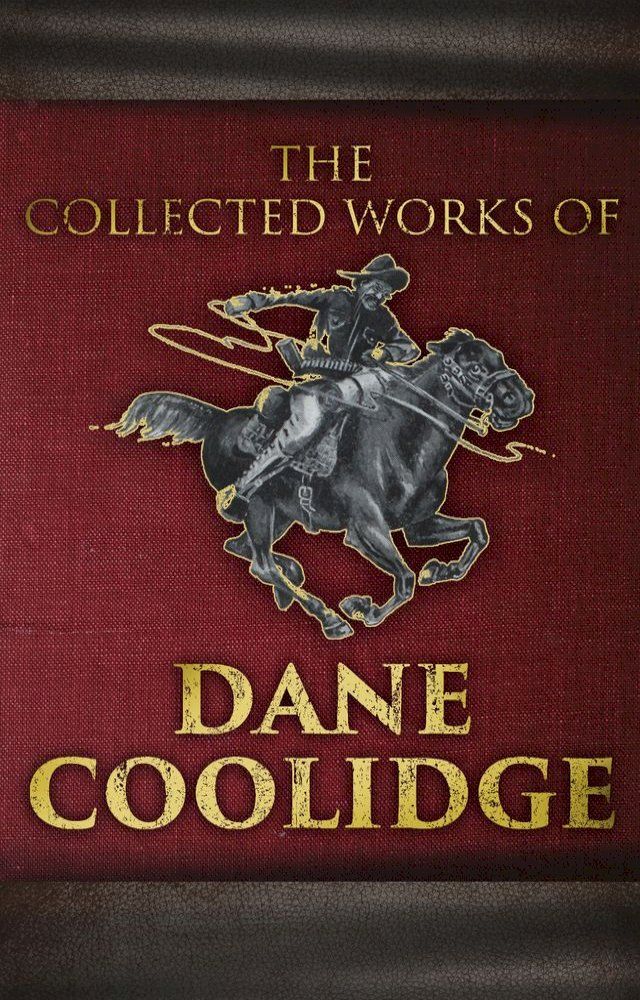  The Collected Works of Dane Coolidge(Kobo/電子書)