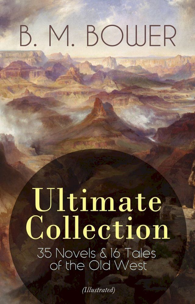  B. M. BOWER Ultimate Collection: 35 Novels & 16 Tales of the Old West (Illustrated)(Kobo/電子書)