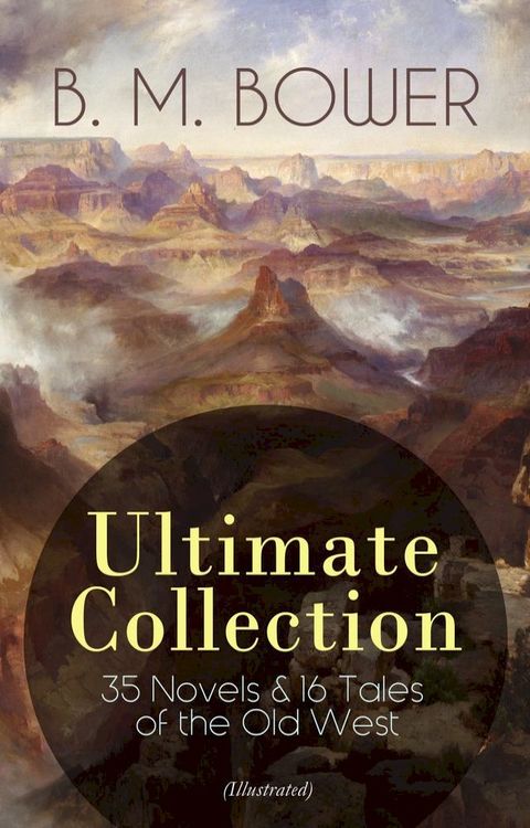 B. M. BOWER Ultimate Collection: 35 Novels & 16 Tales of the Old West (Illustrated)(Kobo/電子書)