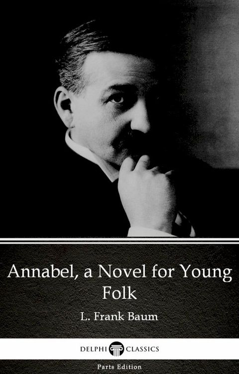 Annabel, a Novel for Young Folk by L. Frank Baum - Delphi Classics (Illustrated)(Kobo/電子書)