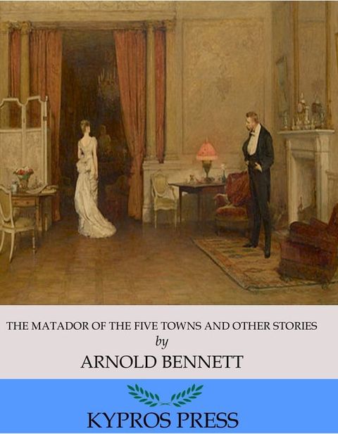 The Matador of the Five Towns and Other Stories(Kobo/電子書)