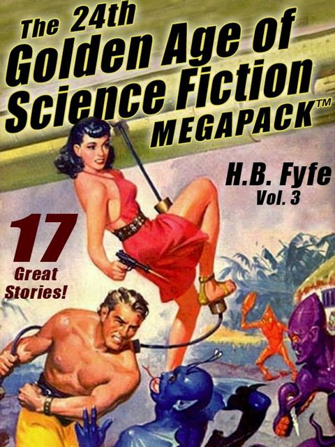 The 24th Golden Age of Science Fiction MEGAPACK : H.B. Fyfe (vol. 3)(Kobo/電子書)