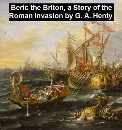 Beric the Briton, A Story of the Roman Invasion(Kobo/電子書)