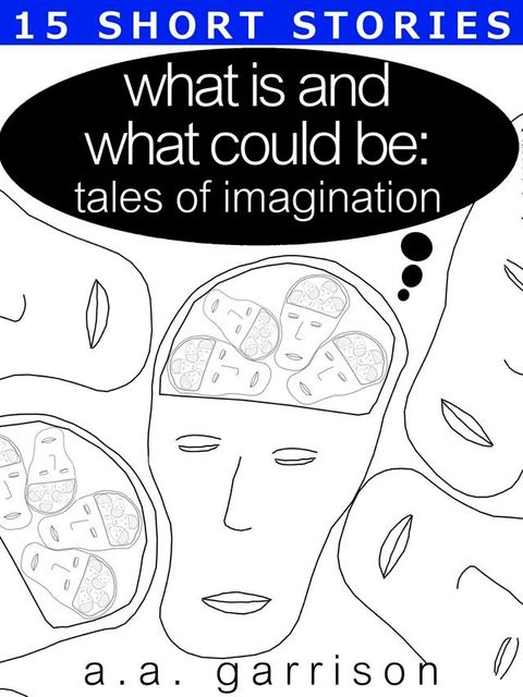 What Is and What Could Be: Tales of Imagination(Kobo/電子書)