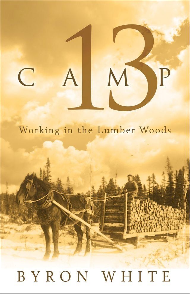  Camp 13: Working in the Lumber Woods(Kobo/電子書)