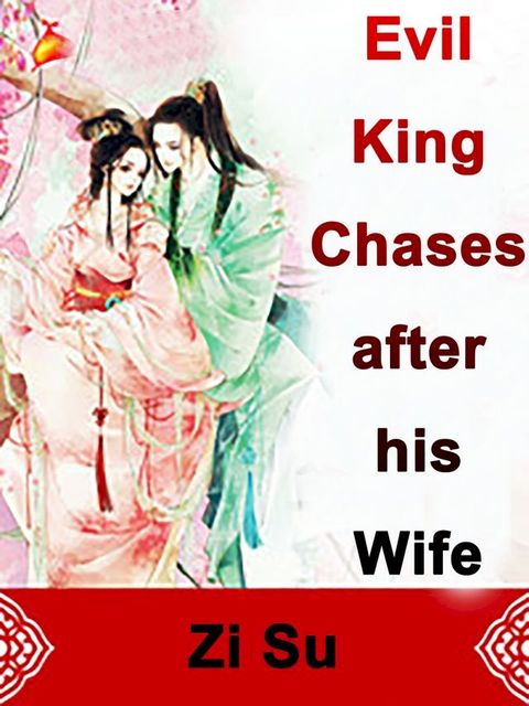 Evil King Chases after his Wife(Kobo/電子書)