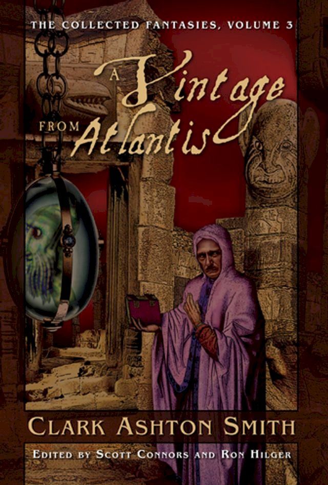  The Collected Fantasies of Clark Ashton Smith: A Vintage From Atlantis(Kobo/電子書)