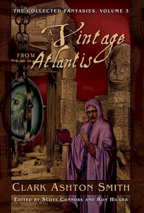 The Collected Fantasies of Clark Ashton Smith: A Vintage From Atlantis(Kobo/電子書)