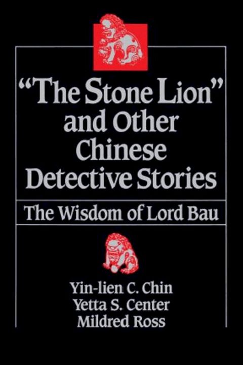 "The Stone Lion" and Other Chinese Detective Stories: The Wisdom of Lord Bau(Kobo/電子書)