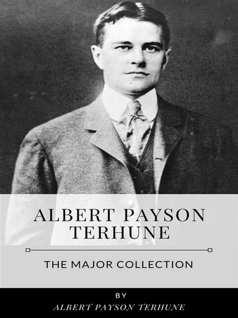 Albert Payson Terhune – The Major Collection(Kobo/電子書)