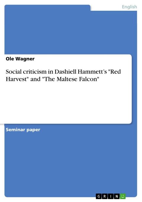 Social criticism in Dashiell Hammett's 'Red Harvest' and 'The Maltese Falcon'(Kobo/電子書)