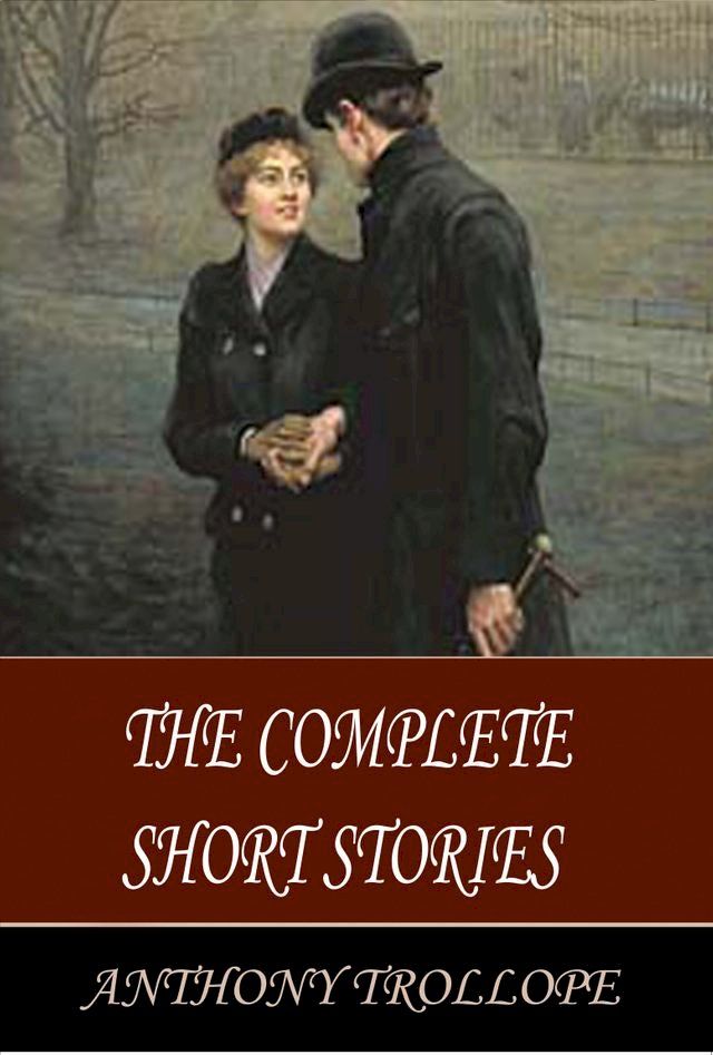  The Complete Short Stories of Anthony Trollope(Kobo/電子書)